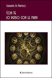 Con te io penso con le mani - Giuseppe Di Matteo - Libro Aletti 2016, Gli emersi poesia | Libraccio.it