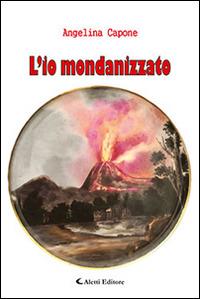 L' io mondanizzato - Angelina Capone - Libro Aletti 2016, Gli emersi narrativa | Libraccio.it