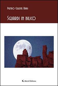 Sguardi in bilico - Pietro Celeste Uras - Libro Aletti editore 2016, Gli emersi poesia | Libraccio.it