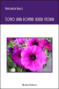 Sono una donna senza storia - Antoneta Budo - Libro Aletti editore 2016, Gli emersi poesia | Libraccio.it