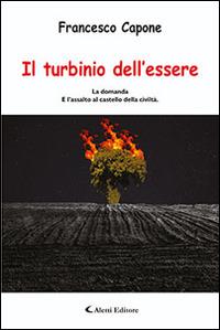 Il turbinio dell'essere. La domanda e l'assalto al castello della civiltà - Francesco Capone - Libro Aletti editore 2016, Gli emersi | Libraccio.it
