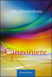Canzoniere. Vol. 3 - Aldo Manfredonia - Libro Aletti 2016, Gli emersi narrativa | Libraccio.it
