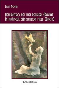 Nell'antro dei miei pensieri (Dacia)-In adancul gandurilor mele (Dacia) - Lidia Popa - Libro Aletti 2016, Gli emersi | Libraccio.it