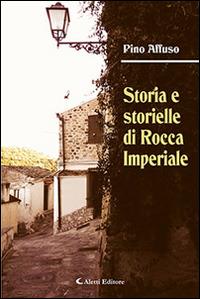 Storia e storielle di Rocca Imperiale - Pino Affuso - Libro Aletti editore 2016, Gli emersi narrativa | Libraccio.it