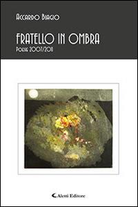Fratello in ombra - Biagio Accardo - Libro Aletti editore 2016, Gli emersi poesia | Libraccio.it