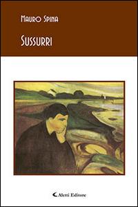 Sussurri - Mauro Spina - Libro Aletti editore 2016, Gli emersi poesia | Libraccio.it