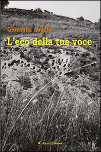 L'eco della tua voce - Giovanna Angelis - Libro Aletti editore 2016, Gli emersi | Libraccio.it