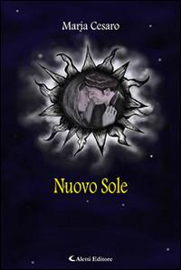 Nuovo sole - Maria Cesaro - Libro Aletti editore 2016, Gli emersi narrativa | Libraccio.it