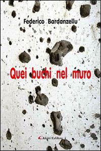 Quei buchi nel muro - Federico Bardanzellu - Libro Aletti editore 2016, Gli emersi narrativa | Libraccio.it