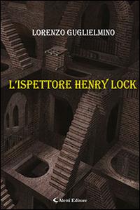 L' ispettore Henry Lock - Lorenzo Guglielmino - Libro Aletti 2016, Gli emersi narrativa | Libraccio.it