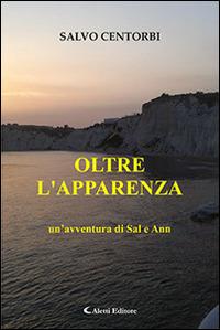 Oltre l'apparenza. Un'avventura di Sal e Ann - Salvo Centorbi - Libro Aletti 2016, Gli emersi narrativa | Libraccio.it