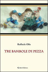 Tre bambole di pezza - Raffaele Olla - Libro Aletti editore 2016, Gli emersi narrativa | Libraccio.it