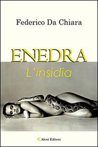 Enedra. L'insidia - Federico Da Chiara - Libro Aletti 2016, Gli emersi narrativa | Libraccio.it