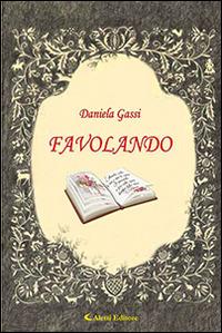 Favolando - Daniela Gassi - Libro Aletti 2016, Gli emersi narrativa | Libraccio.it