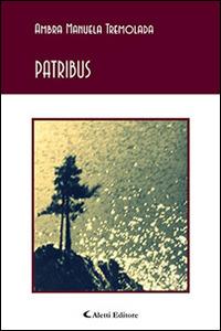 Patribus - Ambra Manuela Tremolada - Libro Aletti 2016, Gli emersi poesia | Libraccio.it