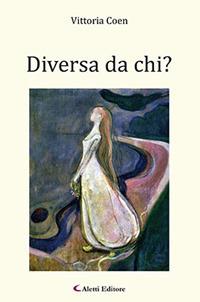 Diversa da chi? - Vittoria Coen - Libro Aletti 2017, Gli emersi narrativa | Libraccio.it