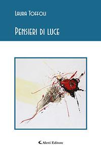 Pensieri di luce - Laura Toffoli - Libro Aletti 2017, Gli emersi poesia | Libraccio.it