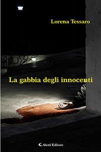 La gabbia degli innocenti - Lorena Tessaro - Libro Aletti 2017, Gli emersi narrativa | Libraccio.it