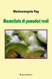 Marmellata di pomodori verdi - Mariarcangela Poy - Libro Aletti 2017, Gli emersi narrativa | Libraccio.it