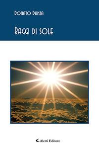 Raggi di sole - Donato Danza - Libro Aletti editore 2017, Gli emersi poesia | Libraccio.it