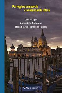 Per leggere una poesia ci vuole una vita intera - Cinzia Angeli, Annunziata Bevilacqua, Maria Scarpa De Masellis Palazzo - Libro Aletti 2017, Il paese della poesia | Libraccio.it