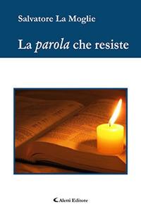 La parola che resiste - Salvatore La Moglie - Libro Aletti 2017, Gli emersi poesia | Libraccio.it