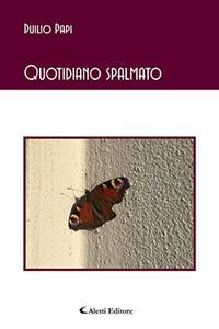 Quotidiano spalmato - Duilio Papi - Libro Aletti 2017, Gli emersi poesia | Libraccio.it