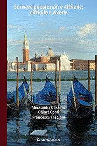 Scrivere poesie non è difficile; difficile è viverle - Alessandra Cassano, Chiara Conti, Francesca Fasciani - Libro Aletti editore 2017 | Libraccio.it