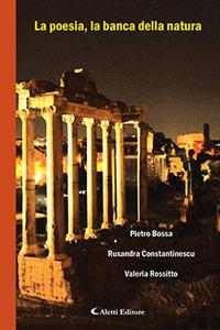 La poesia, la banca della natura - Pietro Bossa, Ruxandra Constantinescu, Valeria Rossitto - Libro Aletti editore 2017, Il paese della poesia | Libraccio.it