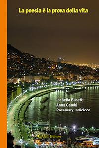 La poesia è la prova della vita - Anna Gambi, Rosemary Jadicicco, Isabella Busetti - Libro Aletti editore 2017, Il paese della poesia | Libraccio.it