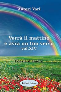 Verrà il mattino e avrà un tuo verso. Vol. 14  - Libro Aletti 2017, Orizzonti | Libraccio.it