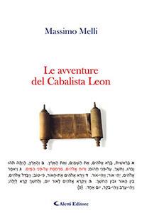 Le avventure del Cabalista Leon - Massimo Melli - Libro Aletti 2017, Gli emersi narrativa | Libraccio.it