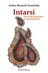 Intarsi. Gocce di narrazioni in spicchi di vita - Ambra Manuela Tremolada - Libro Aletti editore 2017, Gli emersi narrativa | Libraccio.it