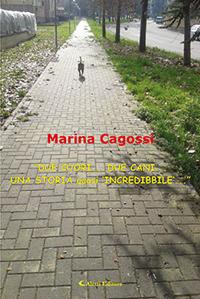 «Due cuori... due cani... una storia quasi 'incredibbile'...» - Marina Cagossi - Libro Aletti editore 2017, Gli emersi narrativa | Libraccio.it