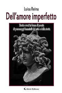 Dell'amore imperfetto - Luisa Reina - Libro Aletti 2017, Gli emersi narrativa | Libraccio.it