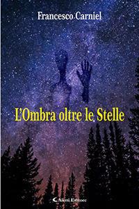 L' ombra oltre le stelle - Francesco Carniel - Libro Aletti 2017, Gli emersi narrativa | Libraccio.it