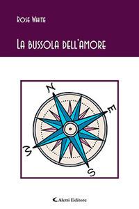 La bussola dell'amore - Anna Maria Libera Maschione - Libro Aletti 2017, Gli emersi poesia | Libraccio.it
