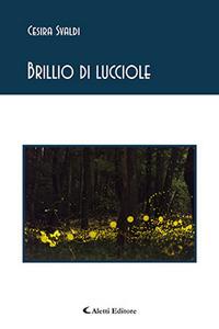 Brillio di lucciole - Cesira Svaldi - Libro Aletti 2017, Gli emersi poesia | Libraccio.it