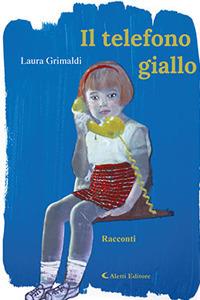 Il telefono giallo - Laura Grimaldi - Libro Aletti editore 2017, Gli emersi narrativa | Libraccio.it
