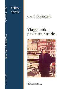 Viaggiando per altre strade - Carlo Damaggio - Libro Aletti 2017, Le perle | Libraccio.it