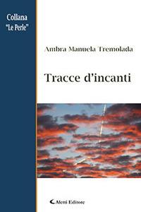 Tracce d'incanti - Ambra Manuela Tremolada - Libro Aletti 2017, Le perle | Libraccio.it