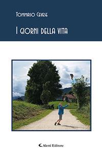 I giorni della vita - Tommaso Cevese - Libro Aletti editore 2017, Gli emersi poesia | Libraccio.it