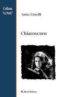 Chiaroscuro - Anna Fuselli - Libro Aletti 2017, Le perle | Libraccio.it