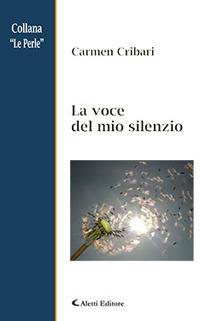 La voce del mio silenzio - Carmen Cribari - Libro Aletti 2018, Le perle | Libraccio.it