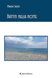 Battiti nella notte - Marisa Saccà - Libro Aletti 2018, Gli emersi poesia | Libraccio.it