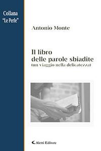 Il libro delle parole sbiadite - Antonio Monte - Libro Aletti 2018, Le perle | Libraccio.it