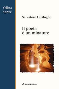Il poeta è un minatore - Salvatore La Moglie - Libro Aletti 2018, Le perle | Libraccio.it