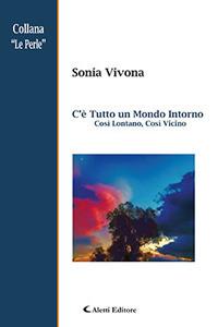 C'è tutto un mondo intorno così lontano, così vicino - Sonia Vivona - Libro Aletti editore 2018, Le perle | Libraccio.it