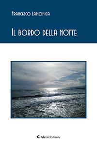 Il bordo della notte - Francesco Lamonica - Libro Aletti 2018, Gli emersi poesia | Libraccio.it