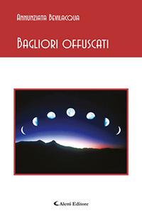 Bagliori offuscati - Annunziata Bevilacqua - Libro Aletti 2018, Gli emersi poesia | Libraccio.it
